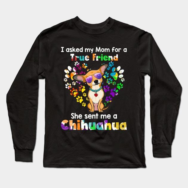 I Asked My Mom For A true Friend She Sent Me A chi Long Sleeve T-Shirt by Elsie